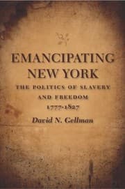 Tapa de Emancipating New York The Politics Of Slavery And Freedom 17771827