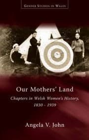 Tapa de Our Mothers Land Chapters In Welsh Womens History 18301939