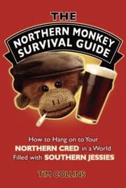 Tapa de The Northern Monkey Survival Guide How To Hang On To Your Northern Cred In A World Filled With Southern Jessies