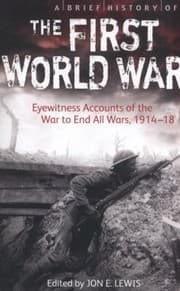 Tapa de A Brief History Of The First World War Eyewitness Accounts Of The War To End All Wars 191418