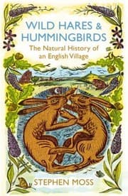 Tapa de Wild Hares And Hummingbirds The Natural History Of An English Village
