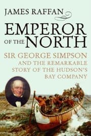 Tapa de Emperor Of The North Sir George Simpson The Remarkable Story Of The Hudsons Bay Company