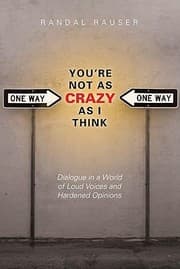 Tapa de Youre Not As Crazy As I Think Dialogue In A World Of Loud Voices And Hardened Opinions