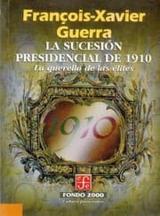 Tapa de La Sucesin Presidencial De 1910 La Querella De Las Lites