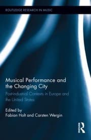 Tapa de Musical Performance And The Changing City Postindustrial Contexts In Europe And The United States