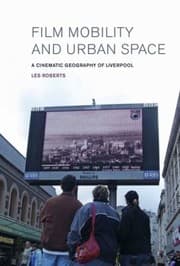 Tapa de Film Mobility And Urban Space A Cinematic Geography Of Liverpool
