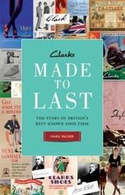 Tapa de Clarks Made To Last The Story Of Britains Bestknown Shoe Firm