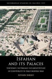 Tapa de Isfahan And Its Palaces Statecraft Shiism And The Architecture Of Conviviality In Early Modern Iran