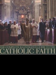 Tapa de The Complete Illustrated Guide To The Catholic Faith Examines The Institutions Of The Church And Explores The Significance Of The Sacraments With Over 180 Photographs
