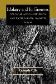 Tapa de Idolatry And Its Enemies Colonial Andean Religion And Extirpation 16401750