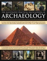 Tapa de The Illustrated Practical Encyclopedia Of Archaeology The Key Sites Who Discovered Them And How To Become An Archaeologist