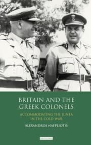 Tapa de Britain And The Greek Colonels Accomodating The Junta In The Cold War