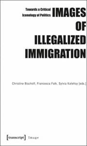 Tapa de Images Of Illegalized Immigration Towards A Critical Iconology Of Politics