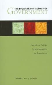 Tapa de The Evolving Physiology Of Government Canadian Public Administration In Transition