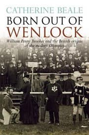 Tapa de Born Out Of Wenlock William Penny Brookes And The British Origins Of The Modern Olympics