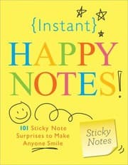 Tapa de Instant Happy Notes 101 Sticky Note Surprises To Make Anyone Smile