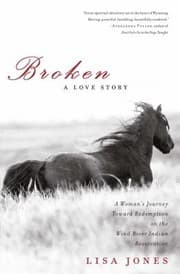 Tapa de Broken A Love Story A Womans Journey Toward Redemption On The Wind River Indian Reservation