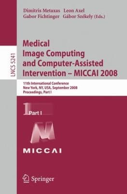 Tapa de Medical Image Computing And Computerassisted Intervention Miccai 2008 11th International Conference New York Ny Usa September 610 2008 Proceedings