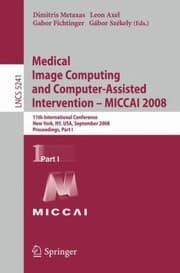 Tapa de Medical Image Computing And Computerassisted Intervention Miccai 2008 11th International Conference New York Ny Usa September 610 2008 Proceedings