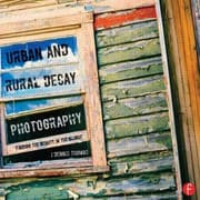 Tapa de Urban And Rural Decay Photography How To Capture The Beauty In The Blight