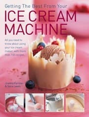 Tapa de Getting The Best From Your Ice Cream Machine All You Need To Know About Using Your Icecream Maker With More Than 150 Recipes