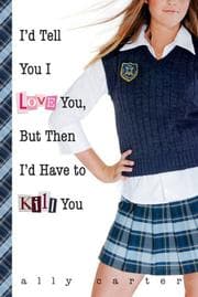 Tapa de I'd Tell You I Love You, But Then I'd Have to Kill You (Gallagher Girls #1)