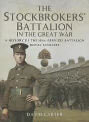 Tapa de The Stockbrokers Battalion In The Great War A History Of The 10th Service Battalion Royal Fusiliers