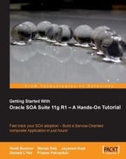 Tapa de Getting Started With Oracle Soa Suite 11g R1 A Handson Tutorial Fast Track Your Soa Adoption Build A Serviceoriented Composite Application In Just Hours