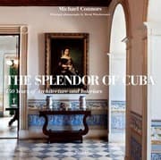 Tapa de The Splendor Of Cuba 450 Years Of Architecture And Interiors