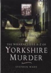 Tapa de The Wharncliffe A-Z Of Yorkshire Murder