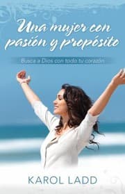 Tapa de Una Mujer Con Pasion Y Proposito Busca A Dios Con Todo Tu Corazon