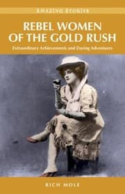 Tapa de Rebel Women Of The Gold Rush Extraordinary Achievements And Daring Adventures