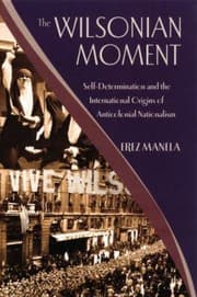 Tapa de The Wilsonian Moment Selfdetermination And The International Origins Of Anticolonial Nationalism