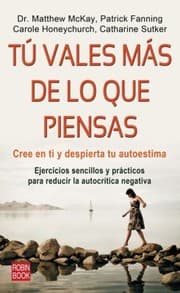 Tapa de T Vales Ms De Lo Que Piensas Ejercicios Sencillos Para Enfrentarte A Tu Crtico Interior Y Ensalzar Tus Puntos Fuertes