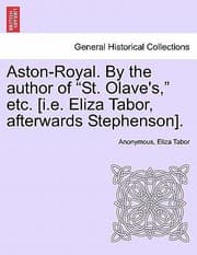 Tapa de AstonRoyal by the Author of St Olaves Etc IE Eliza Tabor Afterwards Stephenson
