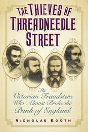 Tapa de The Thieves Of Threadneedle Street The Victorian Fraudsters Who Almost Broke The Bank Of England