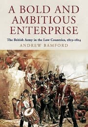 Tapa de A Bold And Ambitious Enterprise The British Army In The Low Countries 18131814