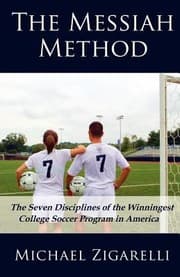 Tapa de The Messiah Method The Seven Disciplines Of The Winningest College Soccer Program In America