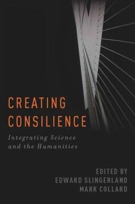 Tapa de Creating Consilience Integrating The Sciences And The Humanities
