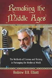 Tapa de Remaking The Middle Ages The Methods Of Cinema And History In Portraying The Medieval World