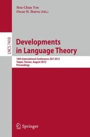 Tapa de Developments In Language Theory 16th International Conference Dlt 2012 Taipei Taiwan August 1417 2012 Proceedings