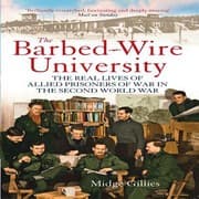 Tapa de The Barbedwire University The Real Lives Of Allied Prisoners Of War In The Second World War