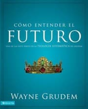 Tapa de Cmo Entender El Futuro Understanding The Furture Una De Las Siete Partes De La Teologia Sistematica De Grudem One Of The Seven Parts Of Systematic Theology Grudem