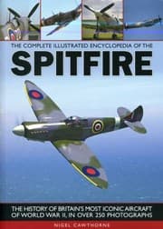 Tapa de The Complete Illustrated Encyclopedia Of The Spitfire The History Of Britains Most Iconic Aircraft Of World War Ii In 250 Photographs