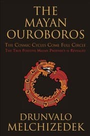 Tapa de The Mayan Ouroboros The Cosmic Cycles Come Full Circle The True Positive Mayan Prophecy Is Revealed
