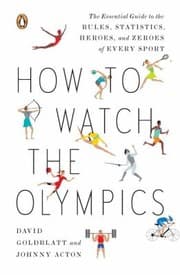 Tapa de How To Watch The Olympics The Essential Guide To The Rules Statistics Heroes And Zeroes Of Every Sport