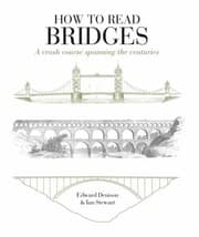 Tapa de How To Read Bridges A Crash Course Spanning The Centuries