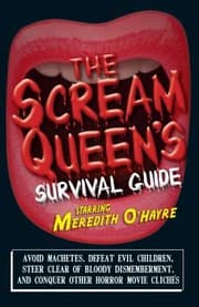 Tapa de The Scream Queens Survival Guide Avoid Machetes Defeat Evil Children Steer Clear Of Bloody Dismemberment And Conquer Other Horror Movie Clichs