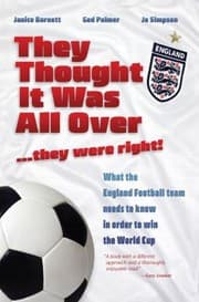 Tapa de They Thought It Was All Over They Were Right What The England Football Team Needs To Know In Order To Win The World Cup