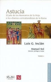 Tapa de Astucia El Jefe De Los Hermanos De La Hoja O Los Charros Contrabandistas De La Rama Novela Histrica De Costumbres Mexicanas Con Episodios Originales Escrita Por Luis G Incln En Vista De Autnticas Apuntaciones Del Protagonista